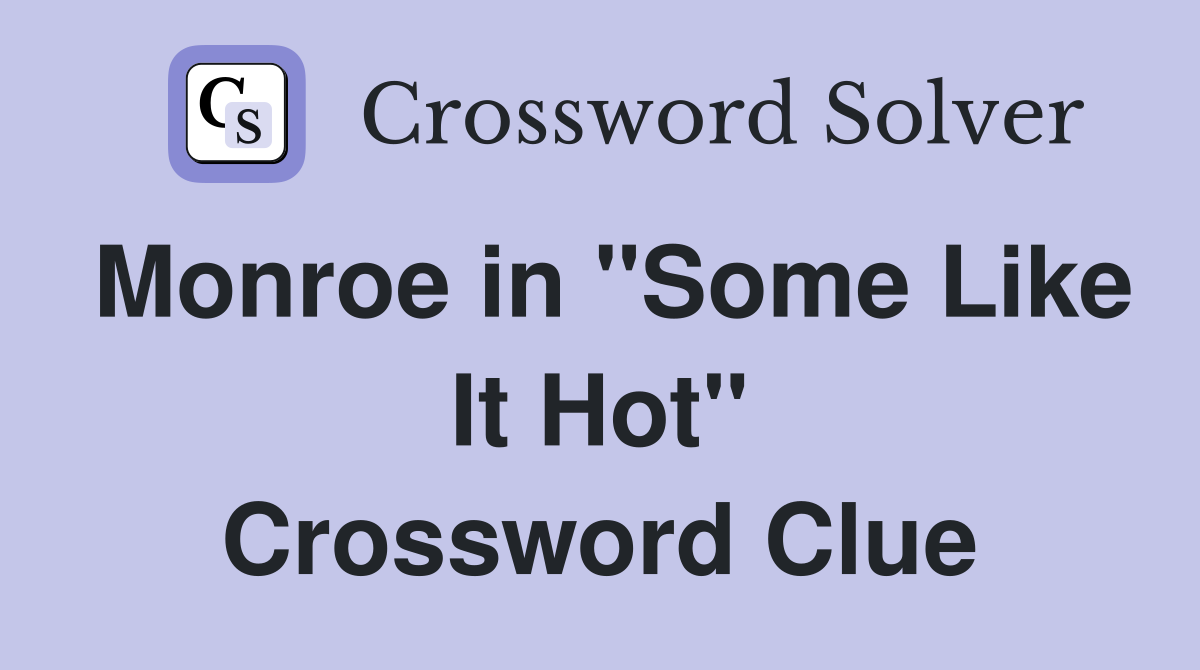 Monroe in "Some Like It Hot" Crossword Clue