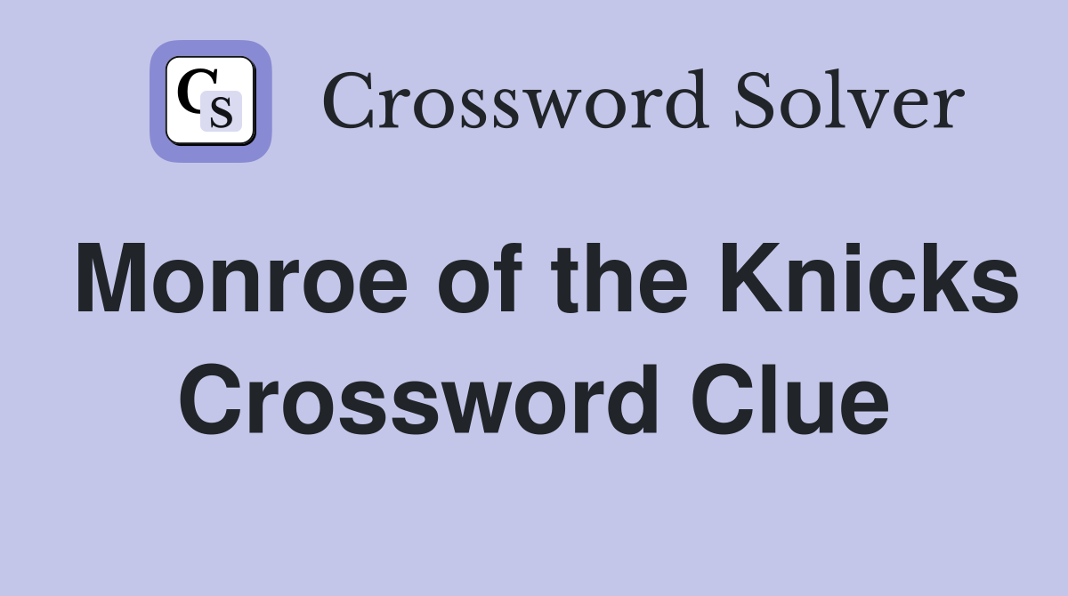 Monroe of the Knicks Crossword Clue