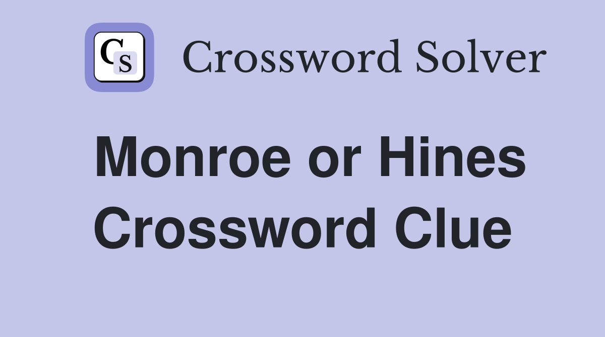 Monroe or Hines Crossword Clue