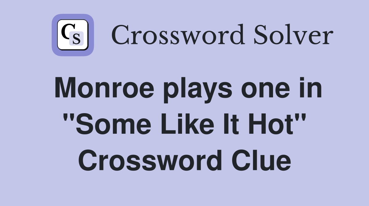 Monroe plays one in "Some Like It Hot" Crossword Clue