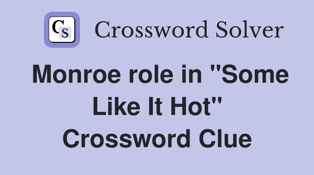 Monroe role in "Some Like It Hot" Crossword Clue