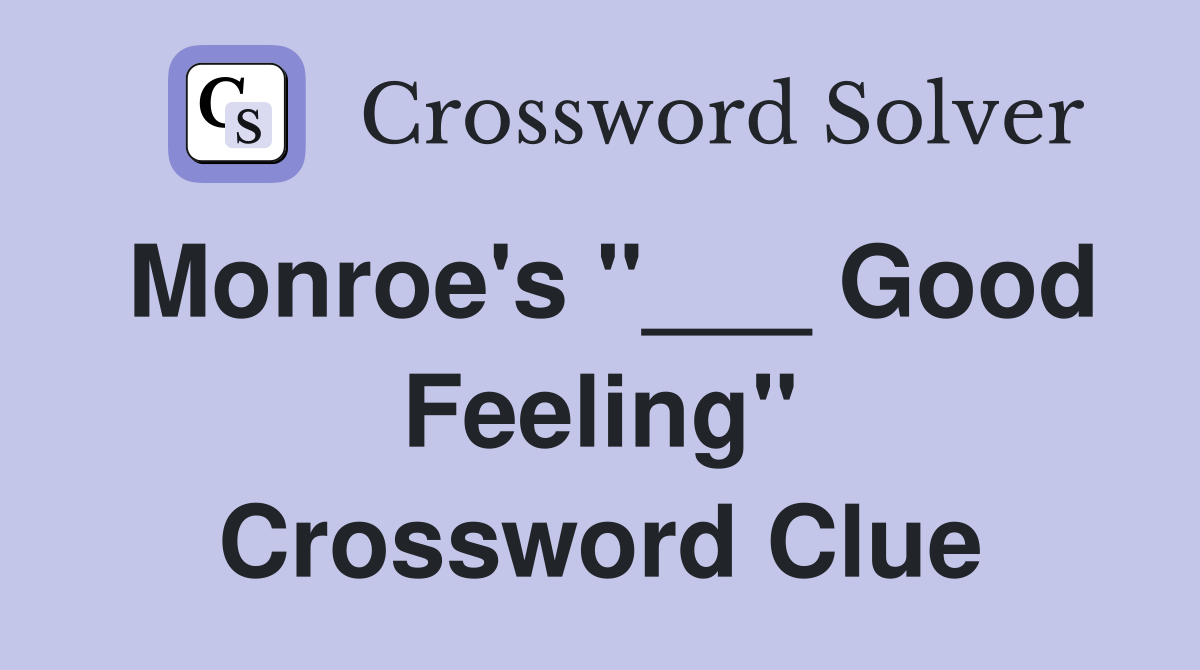 Monroe's "___ Good Feeling" Crossword Clue