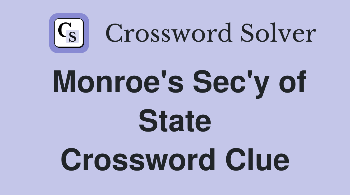 Monroe's Sec'y of State Crossword Clue