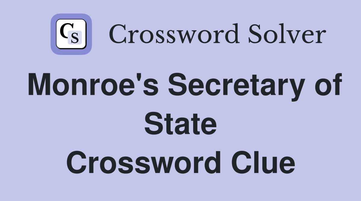 Monroe's Secretary of State Crossword Clue