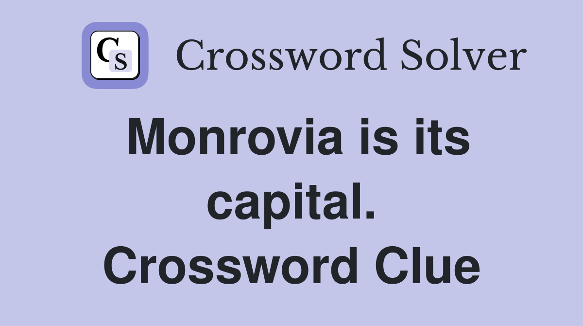 Monrovia is its capital. Crossword Clue