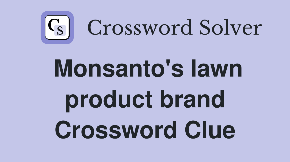 Monsanto's lawn product brand Crossword Clue
