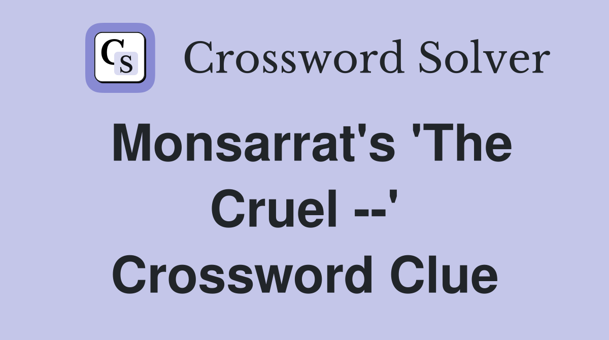 Monsarrat's 'The Cruel --' Crossword Clue