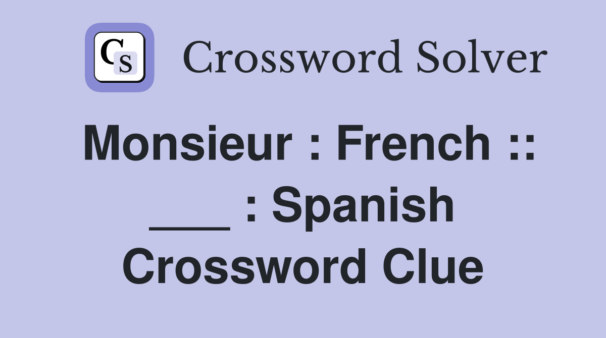 Monsieur : French :: ___ : Spanish Crossword Clue