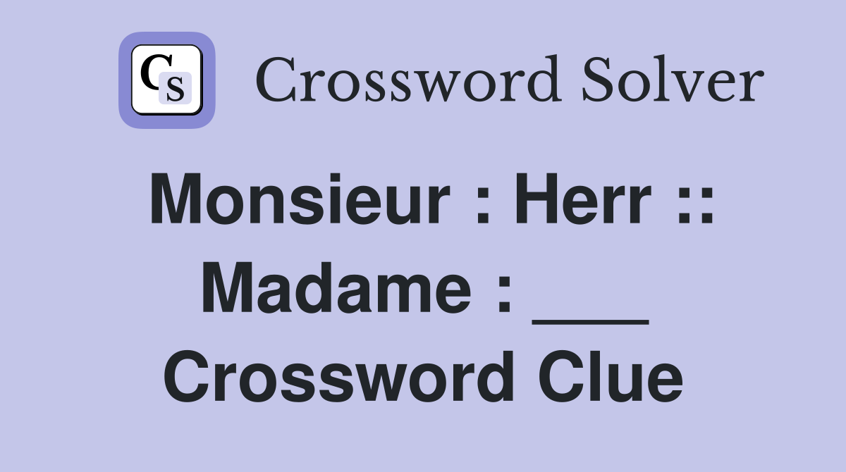 Monsieur : Herr :: Madame : ___ Crossword Clue