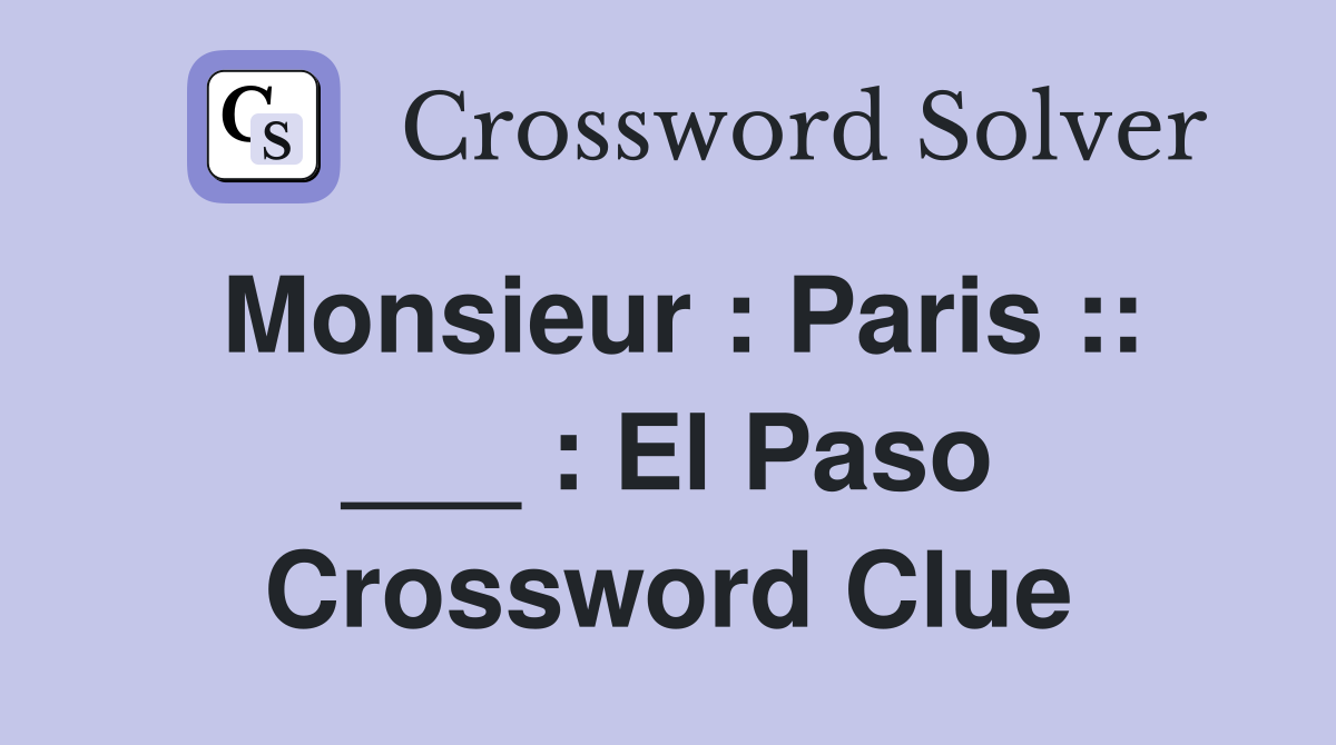 Monsieur : Paris :: ___ : El Paso Crossword Clue