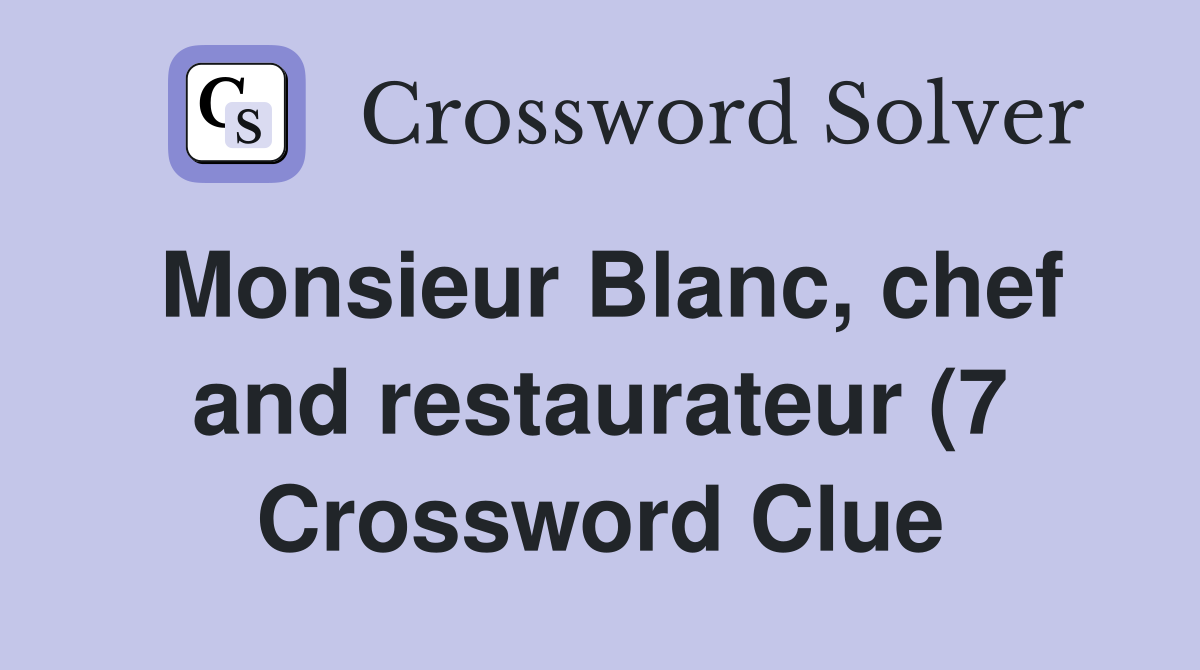 Monsieur Blanc chef and restaurateur (7) Crossword Clue Answers Monsieur Blanc chef and restaurateur (7) Crossword Clue Answers