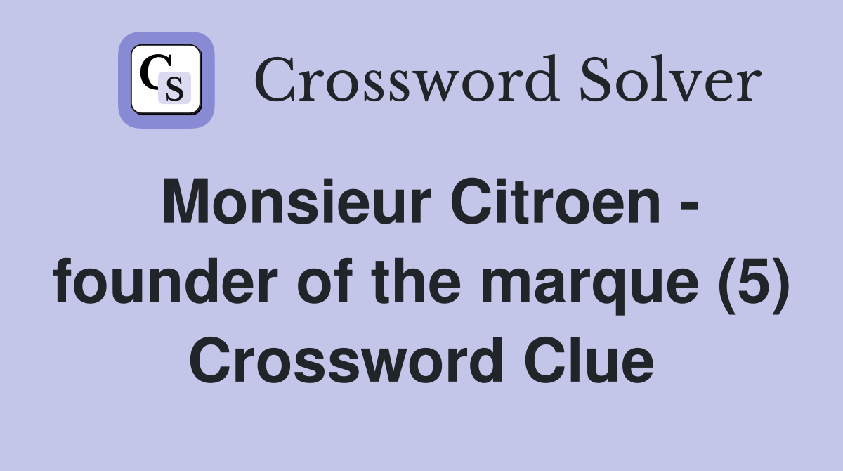 Monsieur Citroen - founder of the marque (5) Crossword Clue