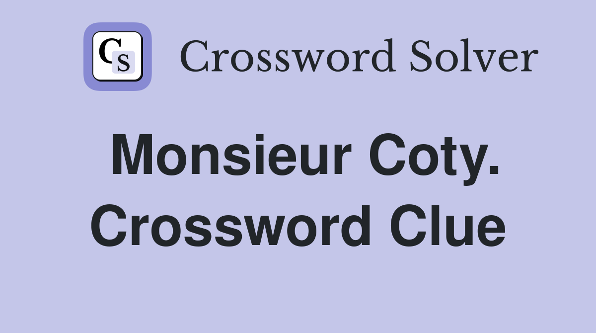 Monsieur Coty. Crossword Clue