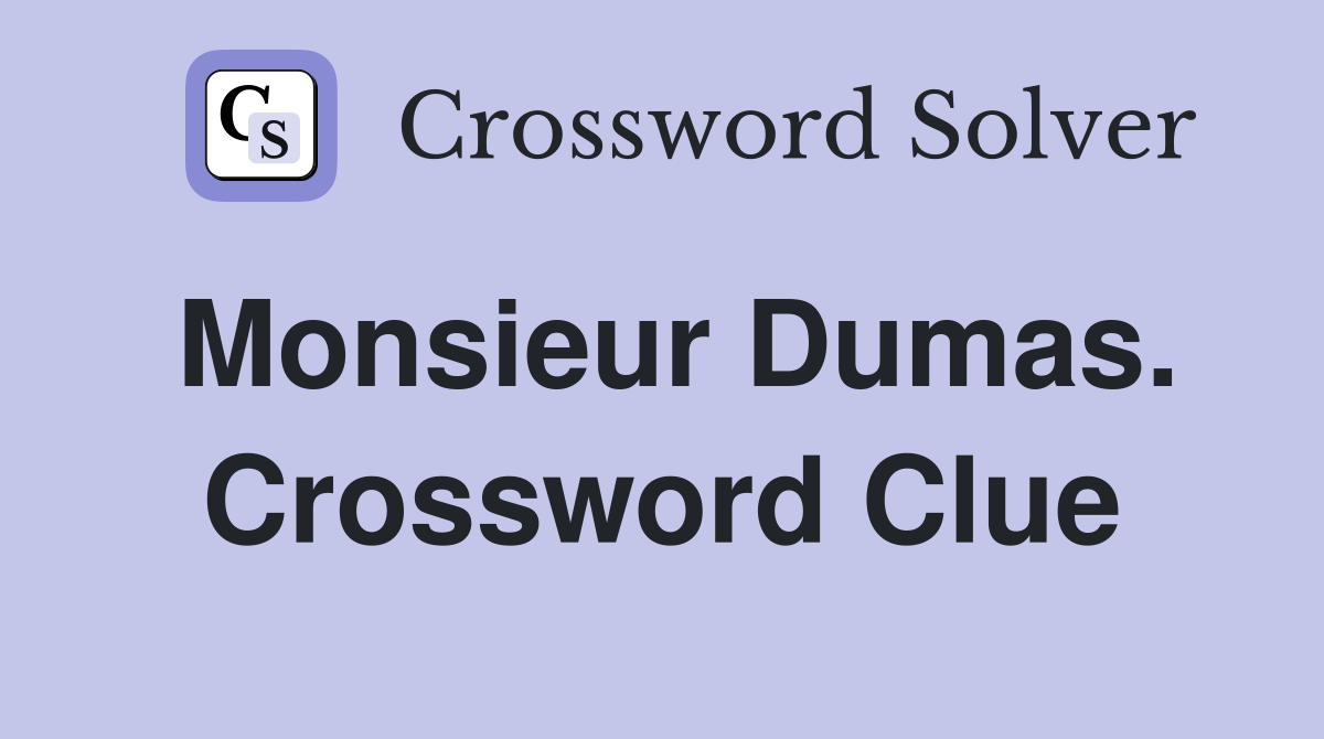 Monsieur Dumas. Crossword Clue