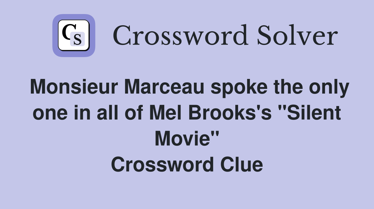 Monsieur Marceau spoke the only one in all of Mel Brooks's "Silent Movie" Crossword Clue