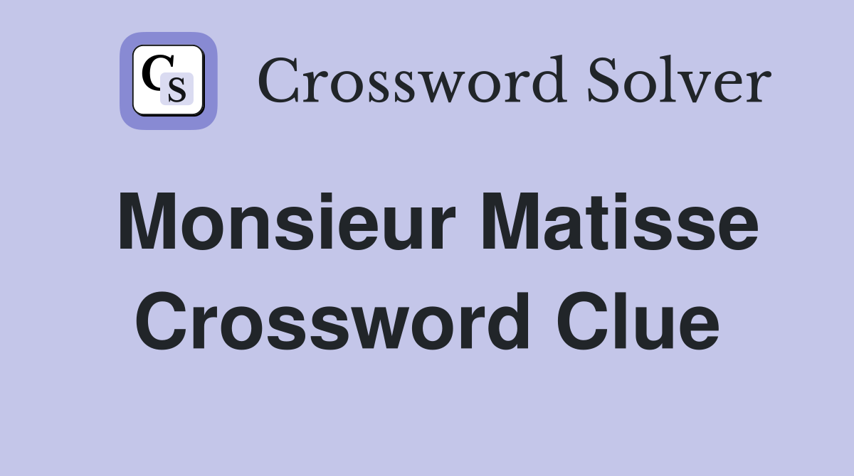 Monsieur Matisse Crossword Clue