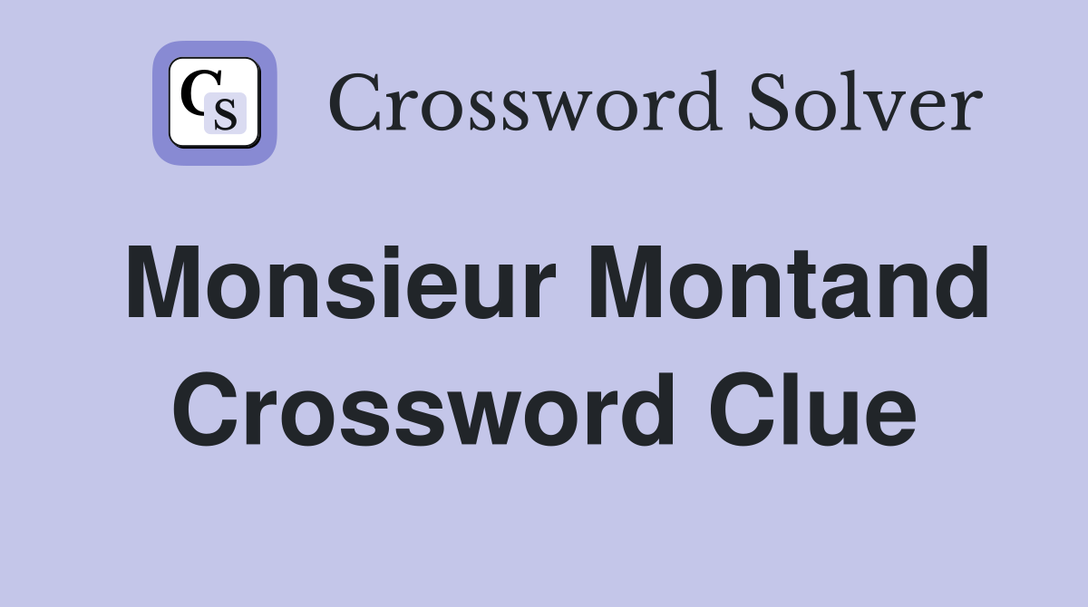 Monsieur Montand Crossword Clue
