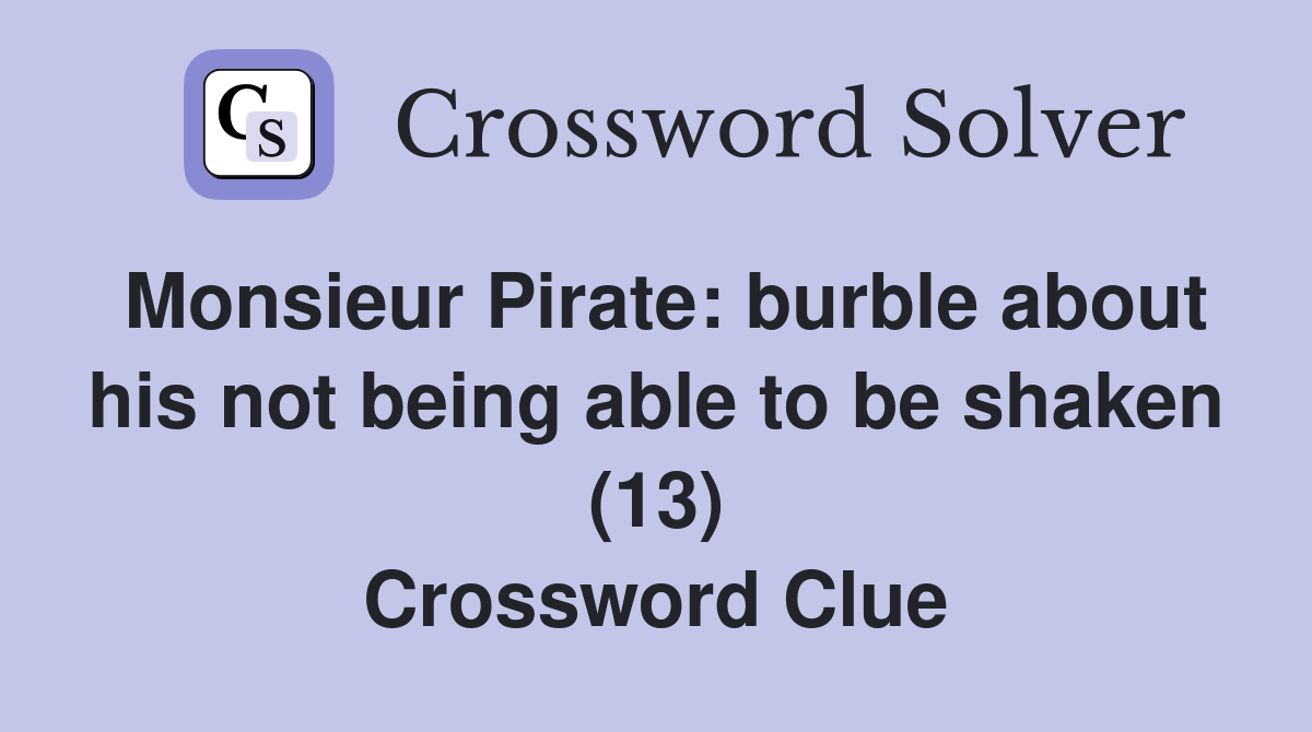 Monsieur Pirate: burble about his not being able to be shaken (13) Crossword Clue