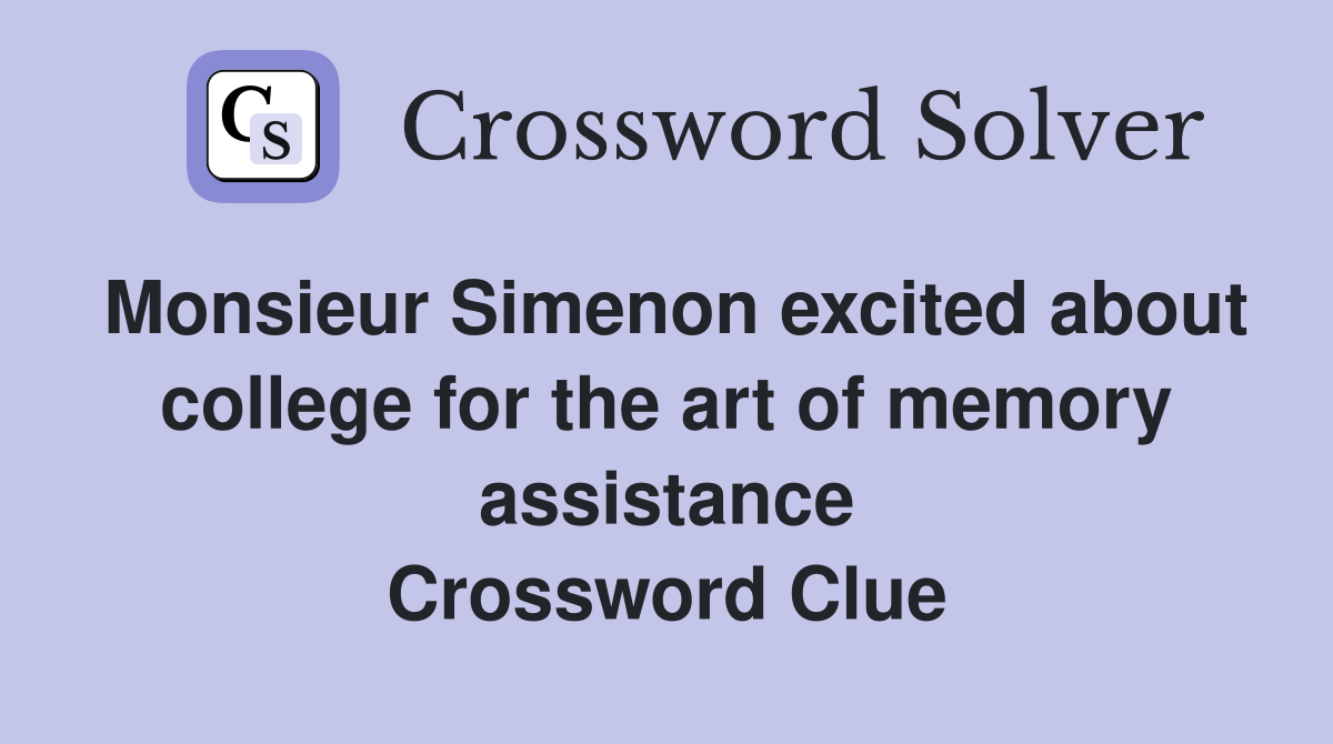 Monsieur Simenon excited about college for the art of memory assistance Crossword Clue