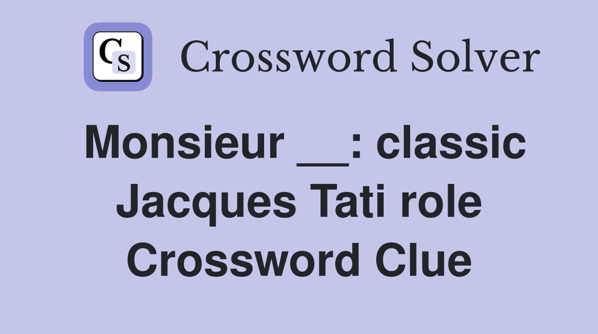 Monsieur __: classic Jacques Tati role Crossword Clue