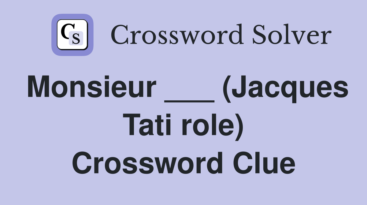 Monsieur ___ (Jacques Tati role) Crossword Clue