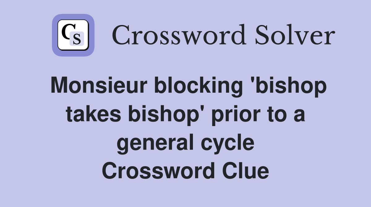 Monsieur blocking 'bishop takes bishop' prior to a general cycle Crossword Clue