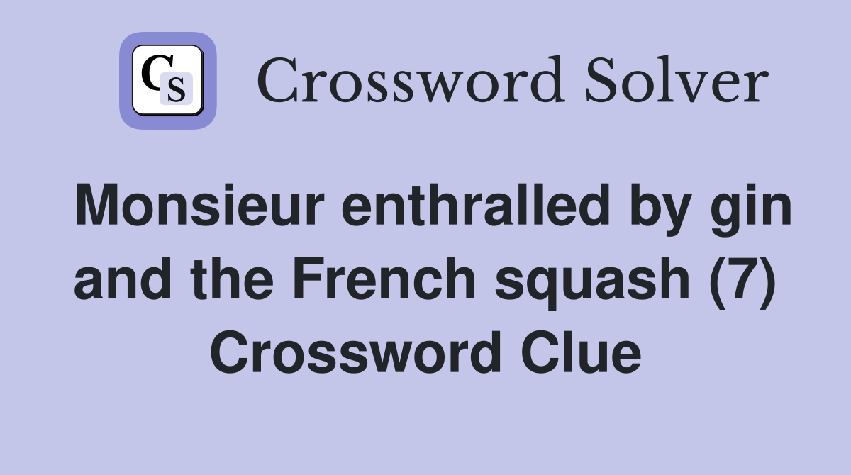 Monsieur enthralled by gin and the French squash (7) Crossword Clue