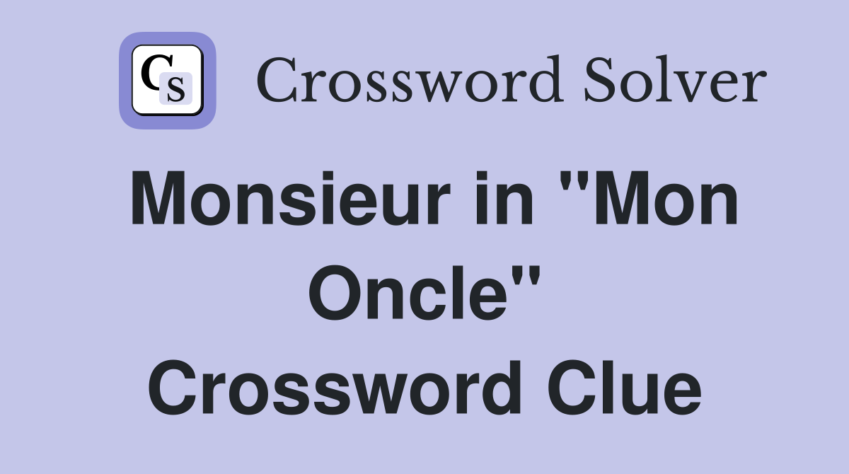 Monsieur in "Mon Oncle" Crossword Clue