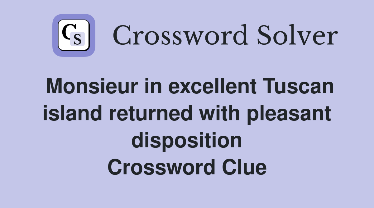 Monsieur in excellent Tuscan island returned with pleasant disposition Crossword Clue