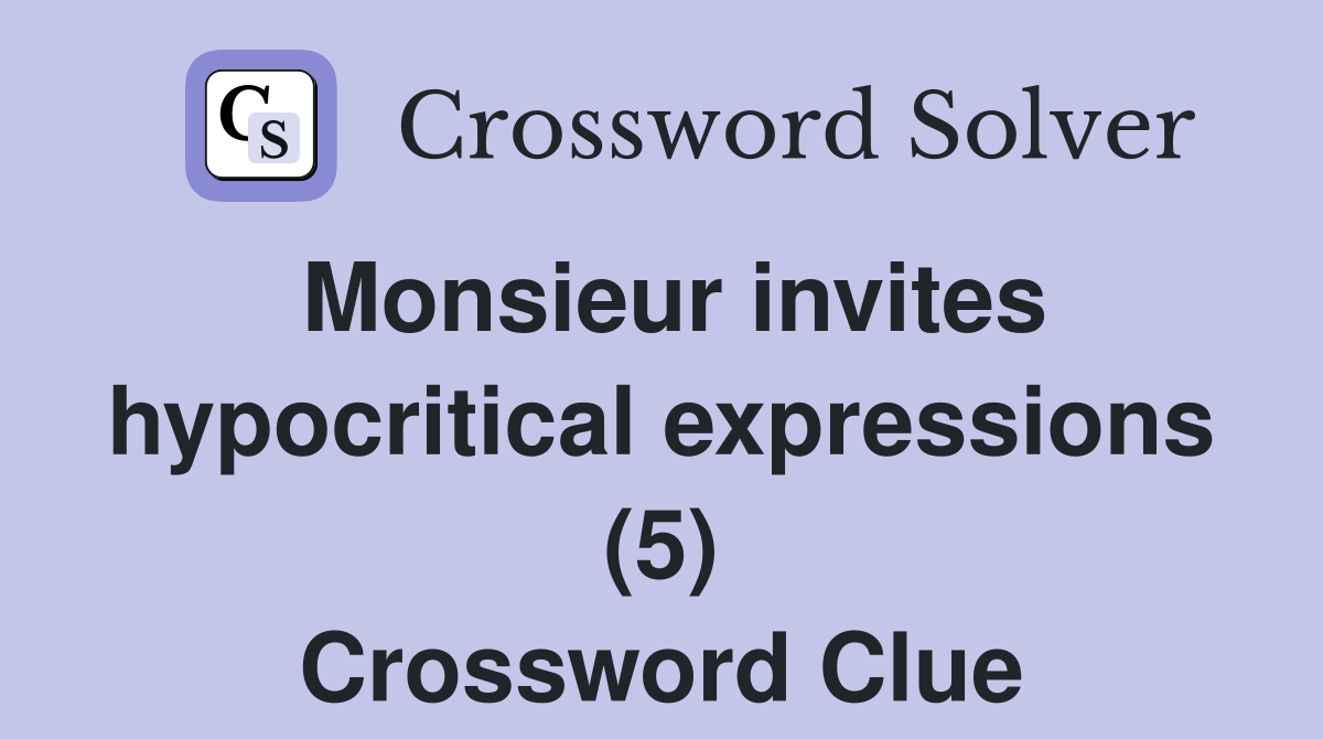 Monsieur invites hypocritical expressions (5) Crossword Clue