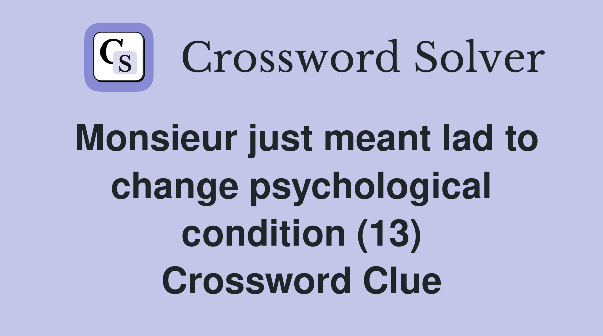 Monsieur just meant lad to change psychological condition (13) Crossword Clue