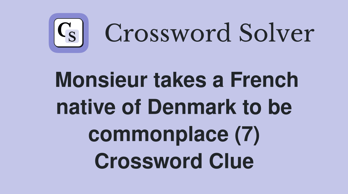 Monsieur takes a French native of Denmark to be commonplace (7) Crossword Clue