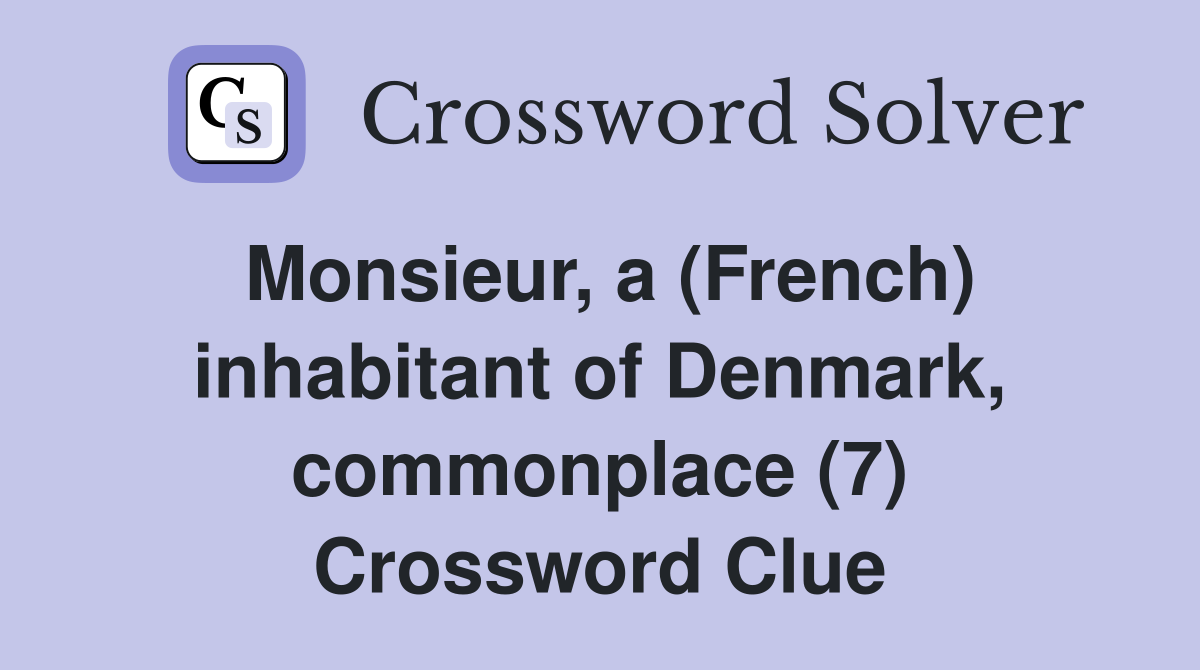 Monsieur, a (French) inhabitant of Denmark, commonplace (7) Crossword Clue