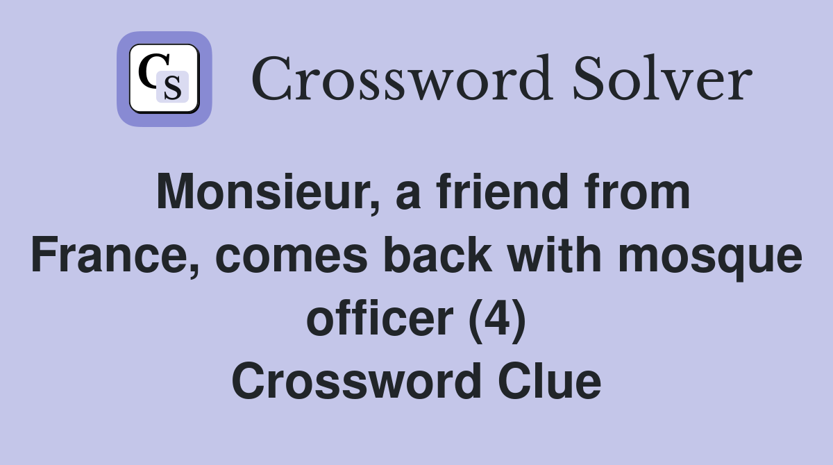 Monsieur, a friend from France, comes back with mosque officer (4) Crossword Clue