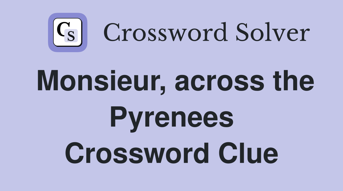 Monsieur, across the Pyrenees Crossword Clue