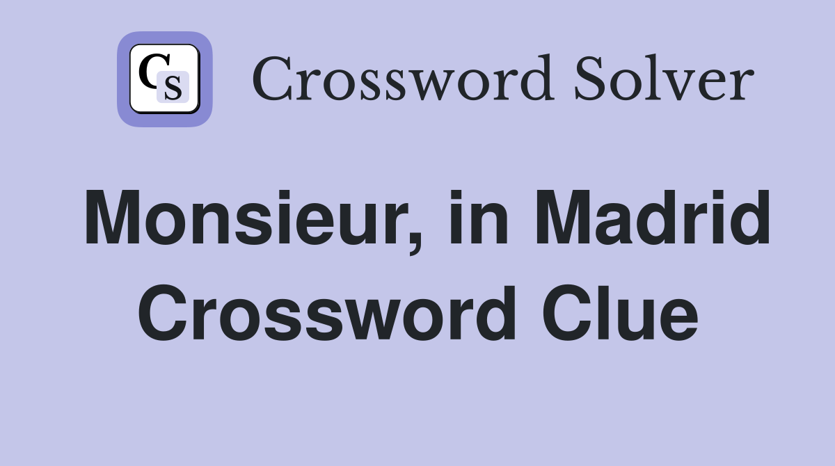 Monsieur, in Madrid Crossword Clue