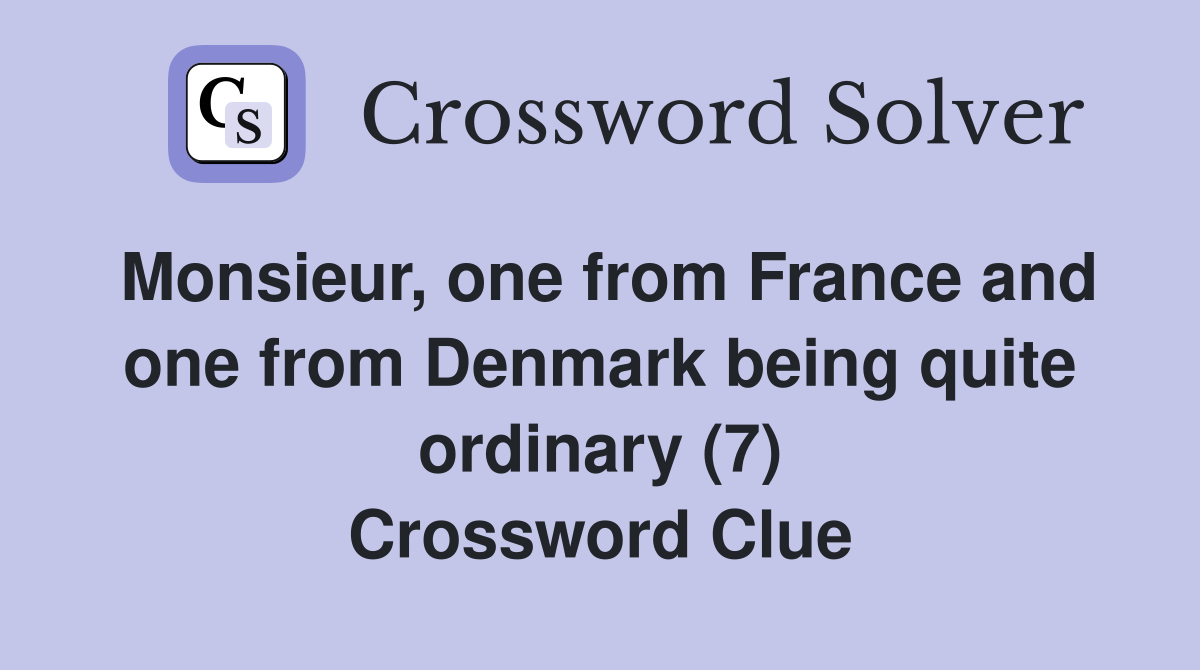 Monsieur, one from France and one from Denmark being quite ordinary (7) Crossword Clue