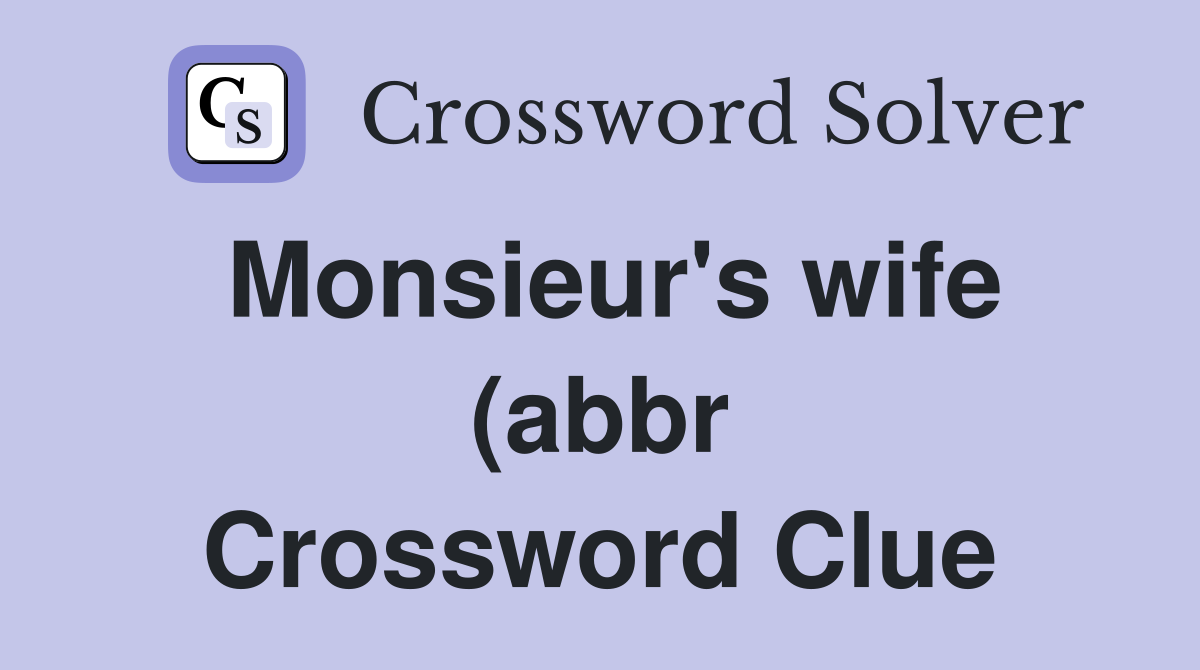 Monsieur #39 s wife (abbr) (3) Crossword Clue Answers Crossword Solver Monsieur #39 s wife (abbr) (3) Crossword Clue Answers Crossword Solver