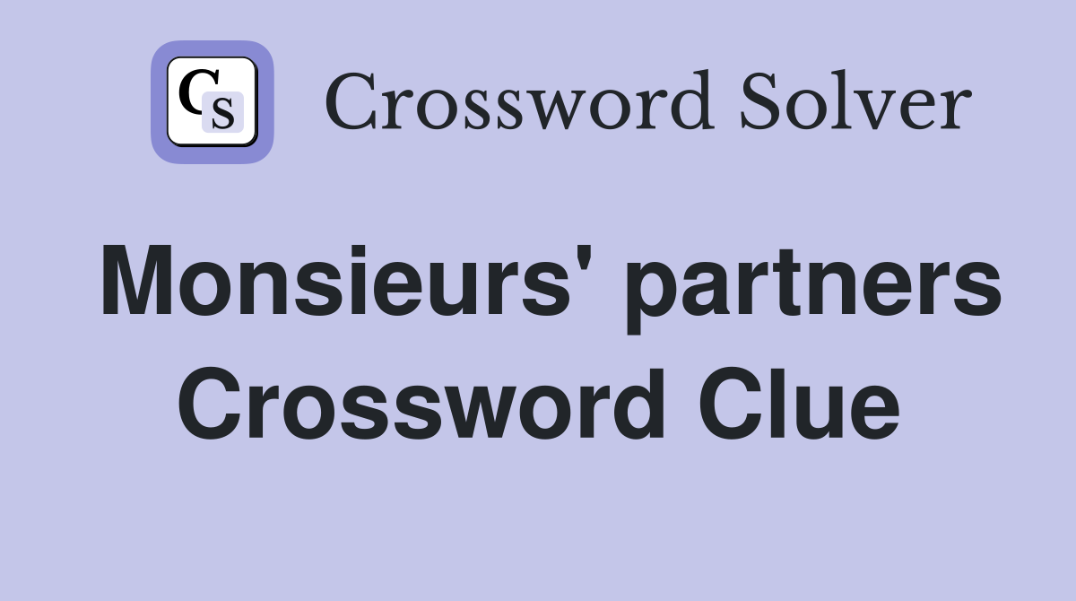 Monsieurs' partners Crossword Clue