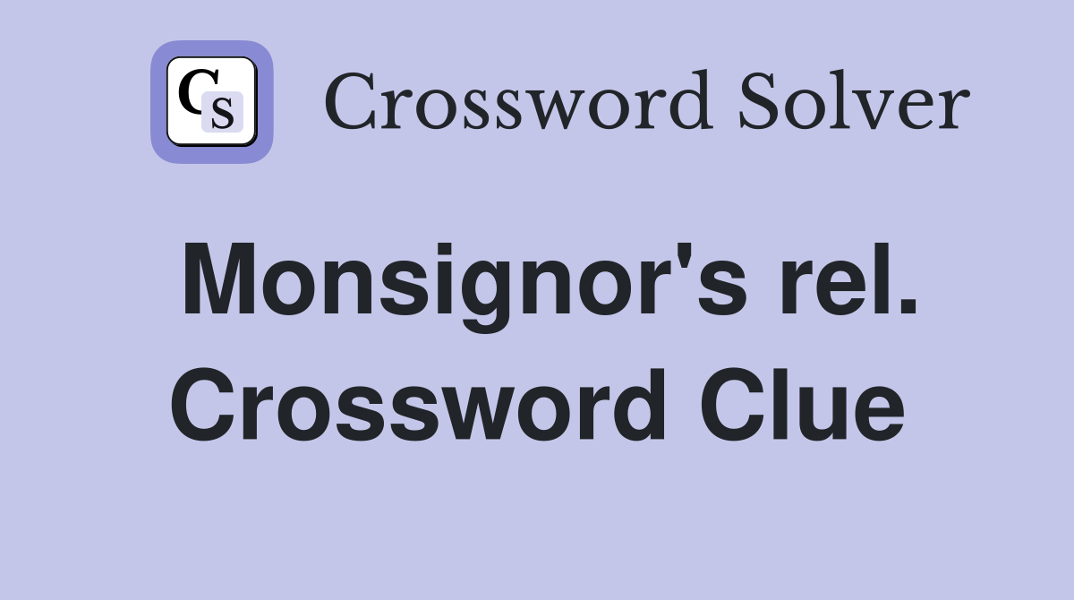 Monsignor's rel. Crossword Clue