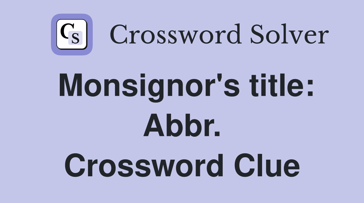 Monsignor's title: Abbr. Crossword Clue