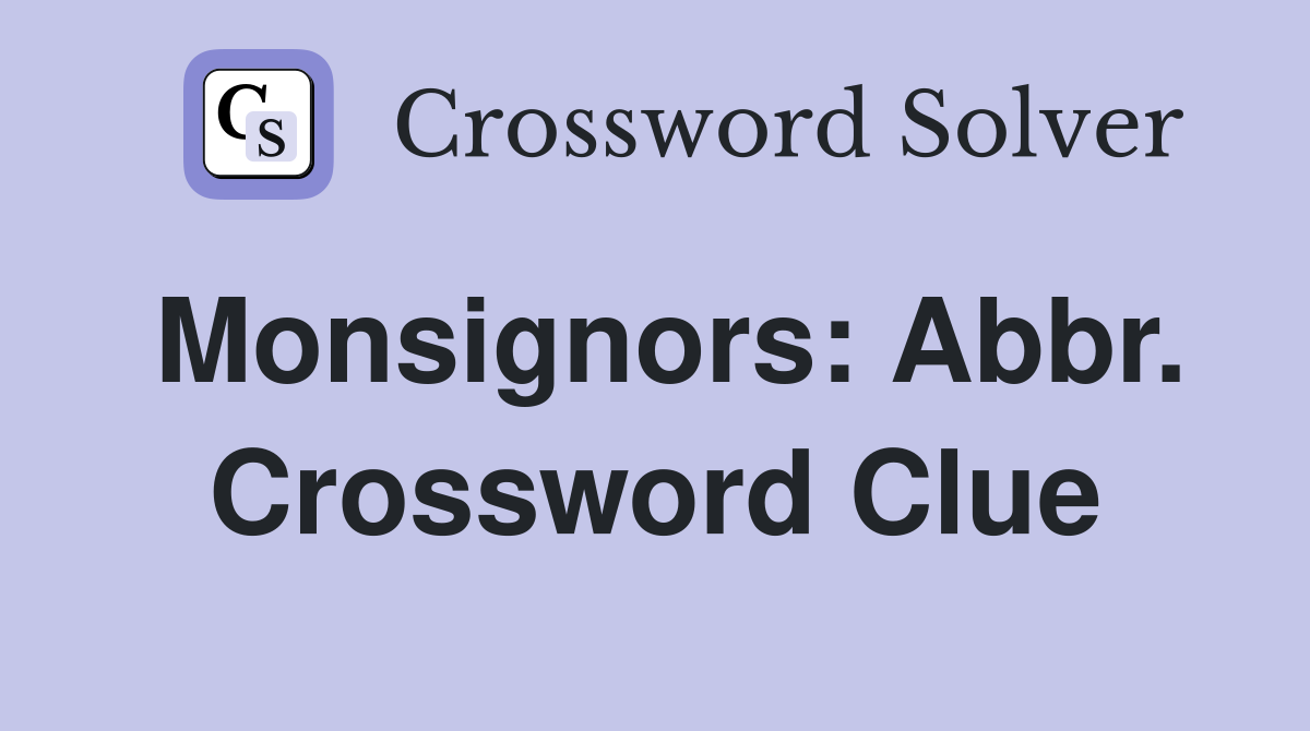 Monsignors: Abbr. Crossword Clue