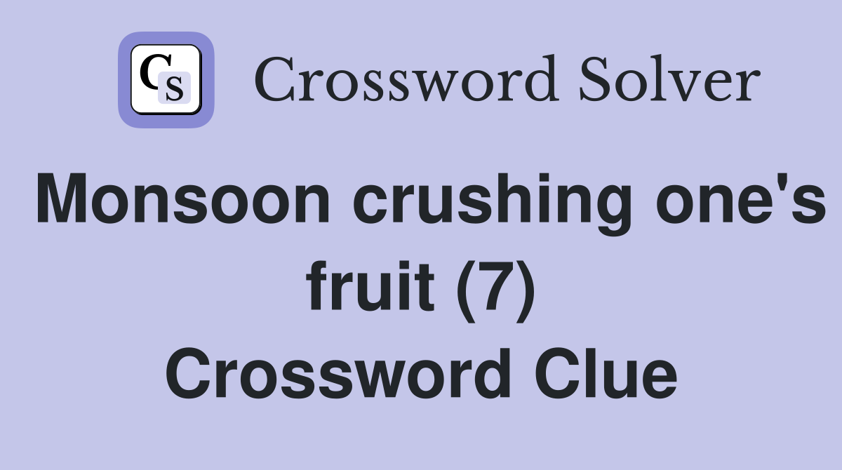Monsoon crushing one's fruit (7) Crossword Clue
