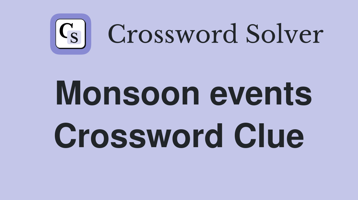 Monsoon events Crossword Clue