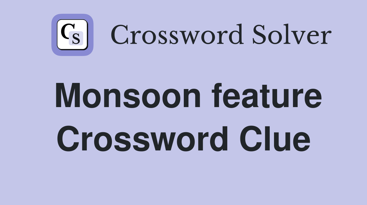 Monsoon feature Crossword Clue