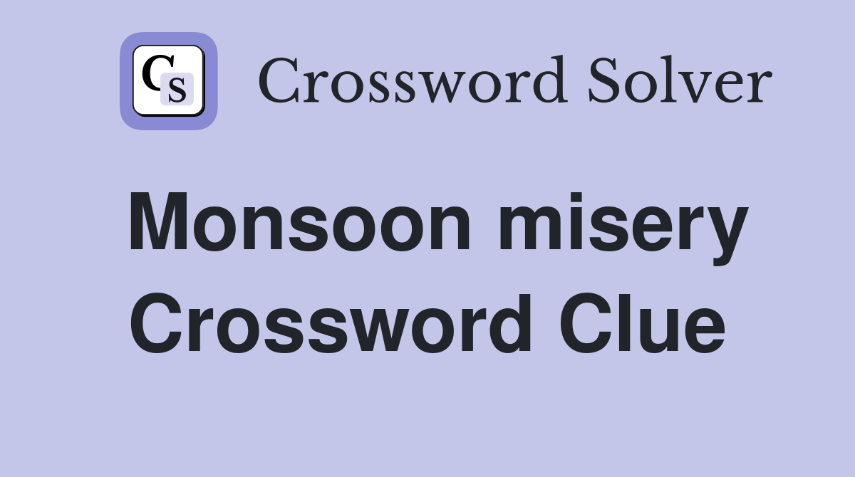 Monsoon misery Crossword Clue