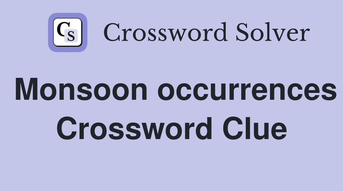 Monsoon occurrences Crossword Clue