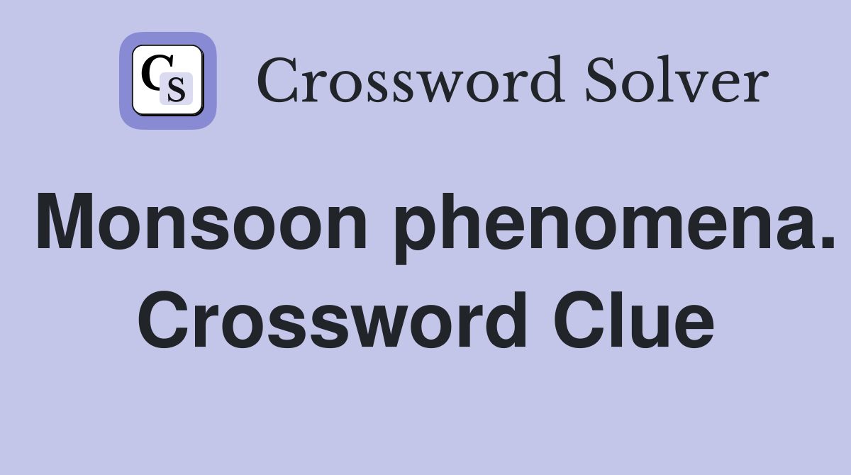 Monsoon phenomena. Crossword Clue