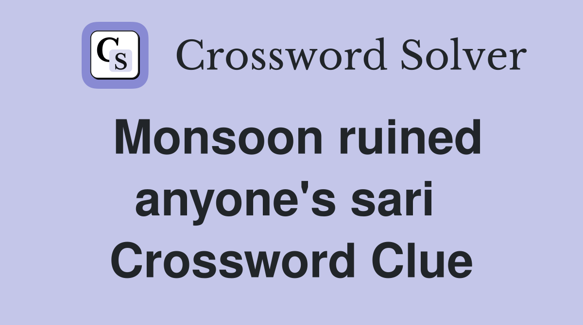 Monsoon ruined anyone's sari  Crossword Clue