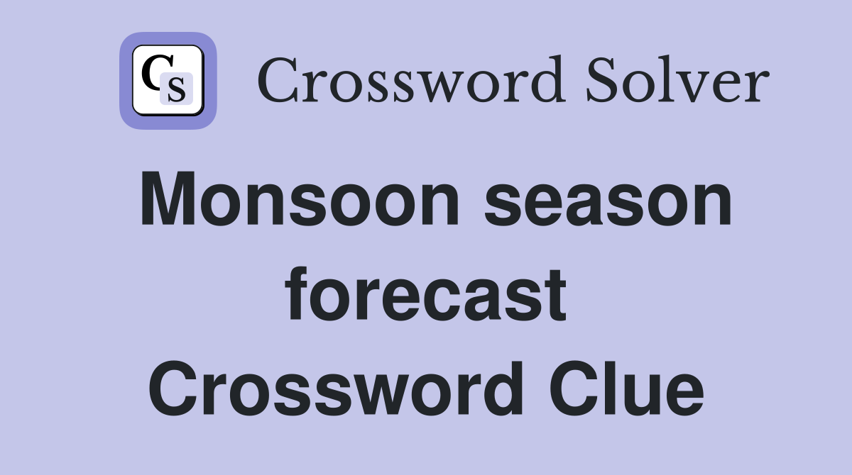 Monsoon season forecast Crossword Clue